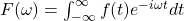 F(\omega) = \int_{-\infty}^{\infty} f(t) e^{-i\omega t} dt