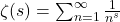 \zeta(s) = \sum_{n=1}^{\infty} \frac{1}{n^s}